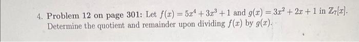 4 Problem 12 On Page 301 Let F X 5x4 3 29 1 And G X 3 X2 2x 1 In Z X Determine The Quotient And Remaind 1
