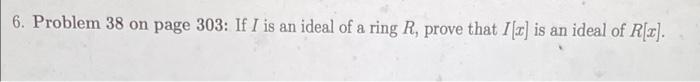 6 Problem 38 On Page 303 If I Is An Ideal Of A Ring R Prove That I C Is An Ideal Of R Z 1