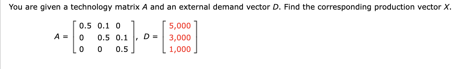 You Are Given A Technology Matrix A And An External Demand Vector D Find The Corresponding Production Vector X 0 5 0 1 1