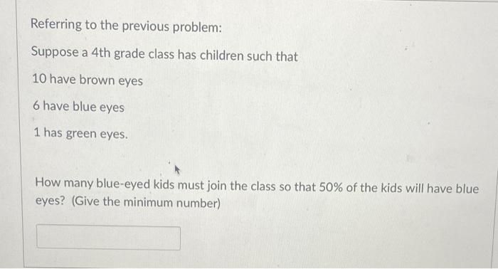 Referring To The Previous Problem Suppose A 4th Grade Class Has Children Such That 10 Have Brown Eyes 6 Have Blue Eyes 1