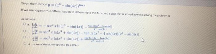 Civen The Function Y X Sin 4x If We Use Logarithmic Differentiation To Differentiate This Function A Step That I 1