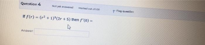 Question 4 Not Yet Anord Malled Out Of 100 Flag Question If F R R 1 O 2r 5 Then F 0 Answer 1