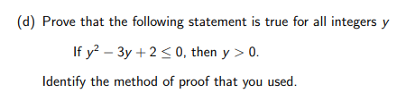 D Prove That The Following Statement Is True For All Integers Y If Y2 3y 2 0 Then Y 0 Identify The Method Of 1