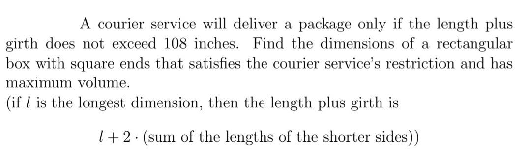 A Courier Service Will Deliver A Package Only If The Length Plus Girth Does Not Exceed 108 Inches Find The Dimensions O 1