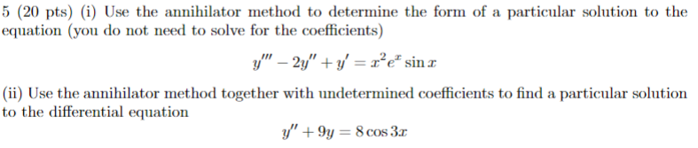 5 20 Pts I Use The Annihilator Method To Determine The Form Of A Particular Solution To The Equation You Do Not Nee 1