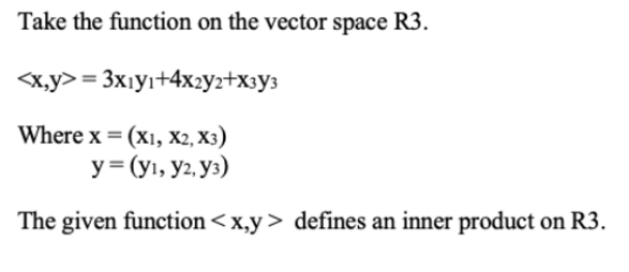 Take The Function On The Vector Space R3 X Y 3xiyi 4x2y2 X3y3 Where X X1 X2 X3 Y Yi Y2 Y3 The Given Function 1