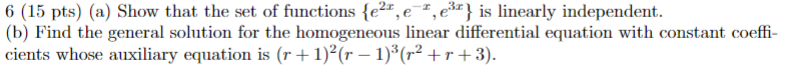 6 15 Pts A Show That The Set Of Functions E21 E E3r Is Linearly Independent B Find The General Solution For 1