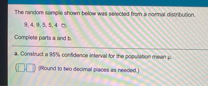 The Random Sample Shown Below Was Selected From A Normal Distribution 9 4 9 5 5 4 Complete Parts A And B A Const 1