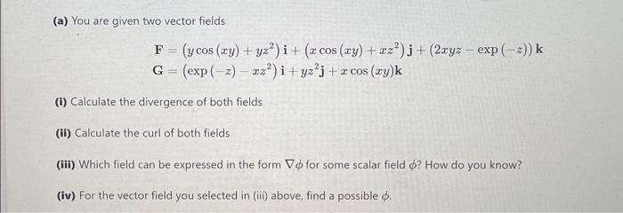 A You Are Given Two Vector Fields F Y Cos Xy Yz I X Cos Xy Xz J 2xyz Exp 2 K G Exp 2 22 I 1