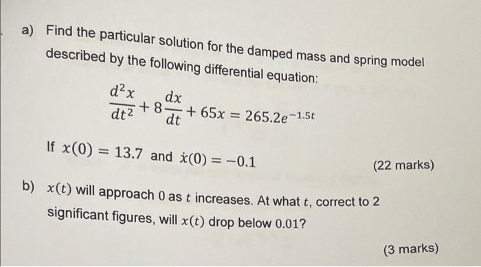 A Find The Particular Solution For The Damped Mass And Spring Model Described By The Following Differential Equation D 1