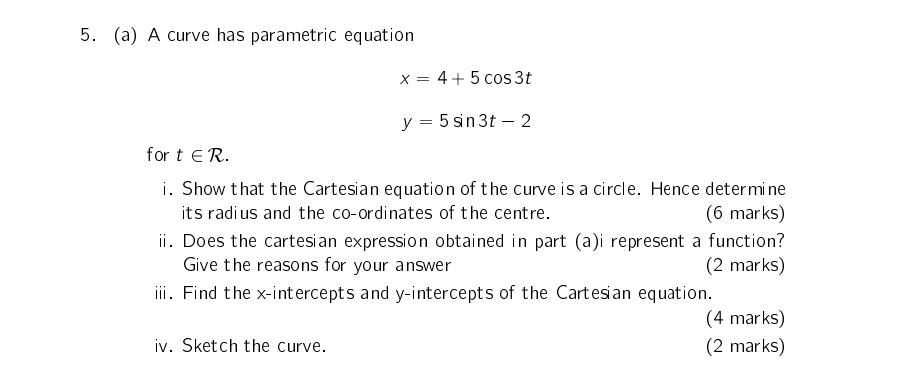 5 A A Curve Has Parametric Equation X 4 5 Cos 3t Y 5 Sin3t 2 For T Er I Show That The Cartesian Equation Of T 1