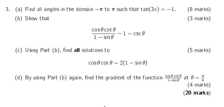 3 A Find All Angles In The Domain A To Such That Tan 3x 1 B Show That 8 Marks 3 Marks Cos E Cote 1 S 1