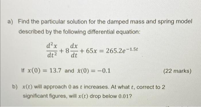 A Find The Particular Solution For The Damped Mass And Spring Model Described By The Following Differential Equation D 1