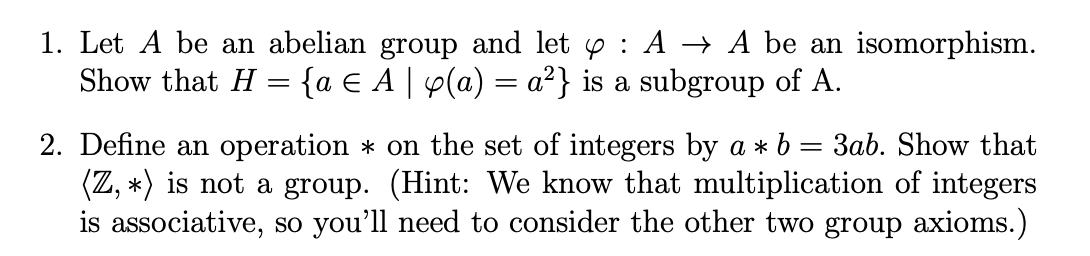 1 Let A Be An Abelian Group And Let 4 A A Be An Isomorphism Show That H A E A A A Is A Subgroup Of A 1