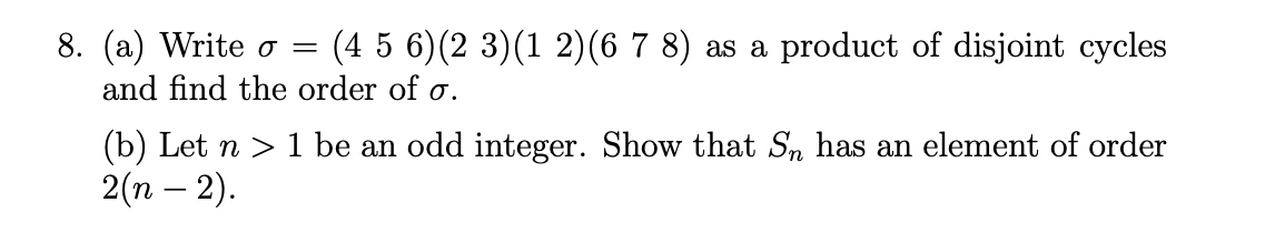 8 A Write O 4 5 6 2 3 1 2 6 7 8 As A Product Of Disjoint Cycles And Find The Order Of O B Let N 1 Be An O 1