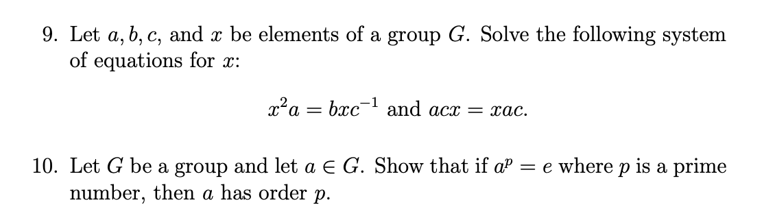 9 Let A B C And X Be Elements Of A Group G Solve The Following System Of Equations For X X A Bxc 1 And Acx Xac 1