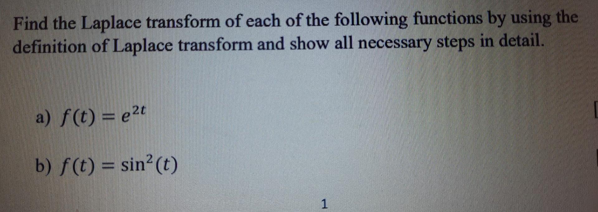 Find The Laplace Transform Of Each Of The Following Functions By Using The Definition Of Laplace Transform And Show All 1