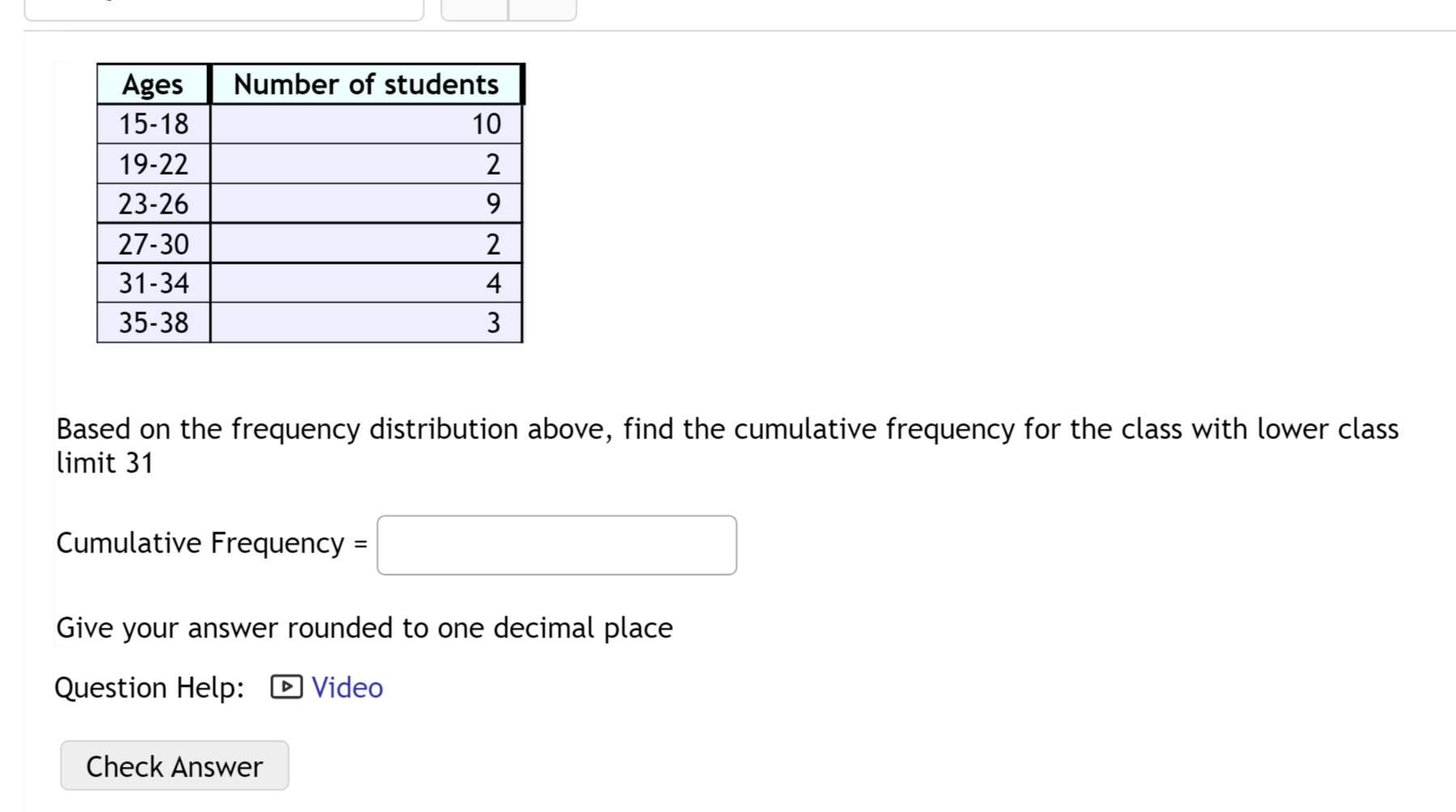 Number Of Students 10 Ages 15 18 19 22 23 26 27 30 31 34 35 38 2 9 2 4 3 Based On The Frequency Distribution Above Find 1