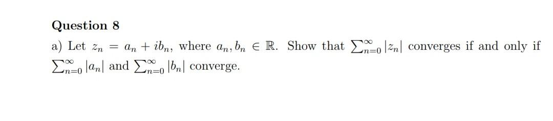 Question 8 A Let Zn An Ibn Where An Bn E R Show That No 2n Converges If And Only If Mo Lan And Enzo Bn Conv 1