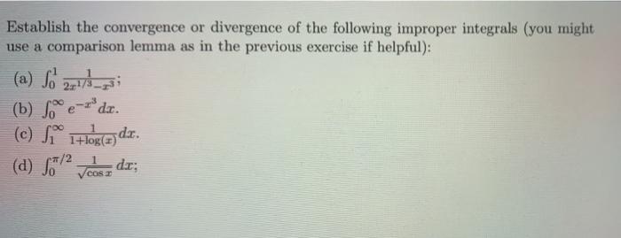 Establish The Convergence Or Divergence Of The Following Improper Integrals You Might Use A Comparison Lemma As In The 1