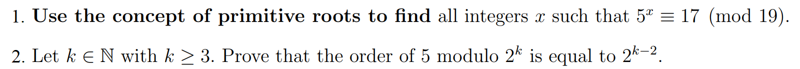 1 Use The Concept Of Primitive Roots To Find All Integers X Such That 5 17 Mod 19 2 Let K E N With K 3 Prove 1