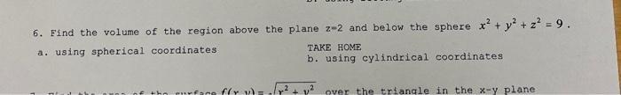 6 Find The Volume Of The Region Above The Plane 2 2 And Below The Sphere X Y2 Z 9 A Using Spherical Coordinates 1
