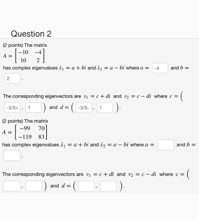 Question 2 2 Points The Matrix 10 4 A 2 Has Complex Eigenvalues Hi A Bi And 12 A Bi Where A 4 2 1 10 A 1