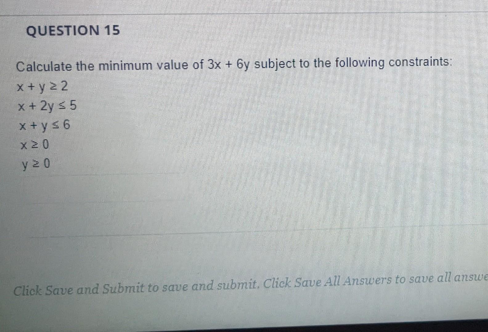 Question 15 Calculate The Minimum Value Of 3x 6y Subject To The Following Constraints X Y 2 2 X 2y 5 X Y S6 X 1