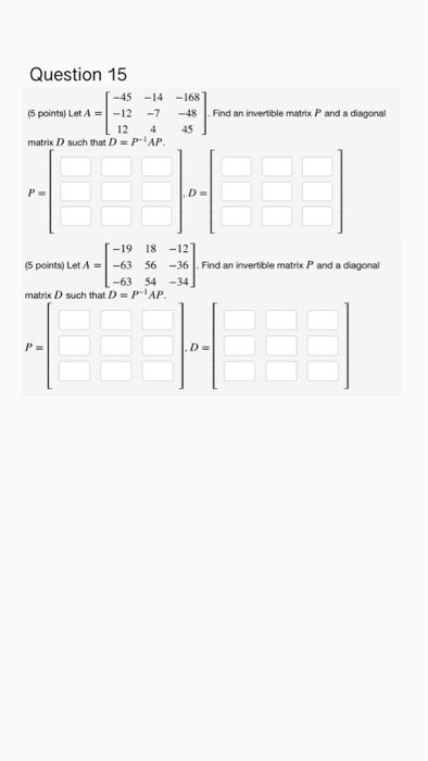 Question 15 45 14 168 5 Points Let A 12 48 12 Matrix D Such That D P Ap 7 Find An Invertible Matrix P And A 1