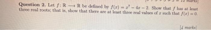 Arks Question 2 Let F R R Be Defined By F X X 42 2 Show That F Has At Least Three Real Roots That Is Show 1