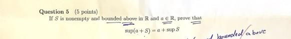 Question 5 5 Points If S Is Nonempty And Bounded Above In R And A R Prove That Sup A S A Sups Punded Above 1