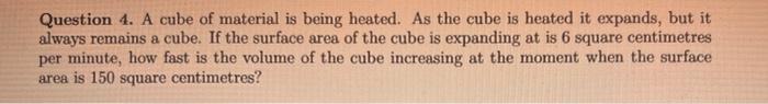 Question 4 A Cube Of Material Is Being Heated As The Cube Is Heated It Expands But It Always Remains A Cube If The S 1