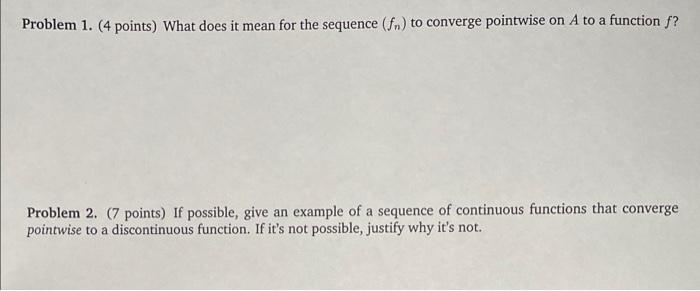 Problem 1 4 Points What Does It Mean For The Sequence S To Converge Pointwise On A To A Function F Problem 2 7 1