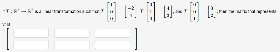 3 If T R3 R2 Is A Linear Transformation Such That T A 171 0 4 09 16 0 T And T Then The Matrix That Represents 2 1