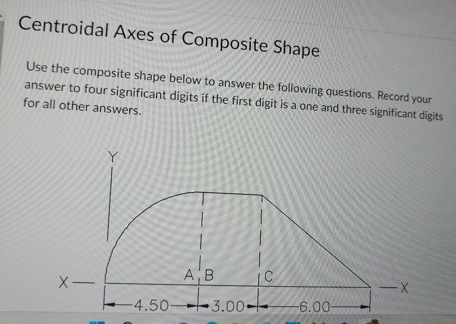 Centroidal Axes Of Composite Shape Use The Composite Shape Below To Answer The Following Questions Record Your Answer T 1