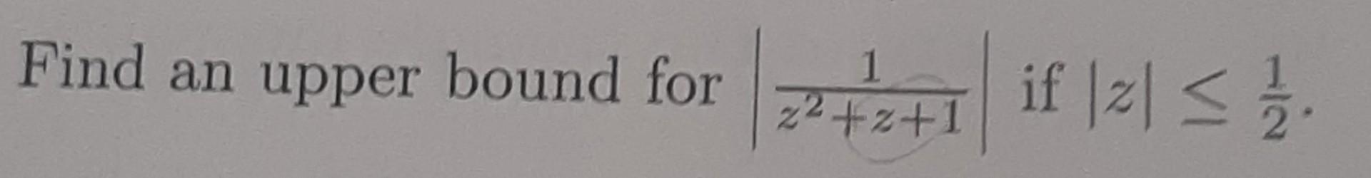 Find An Upper Bound For 22 2 1 If Z 53 1 Z 1