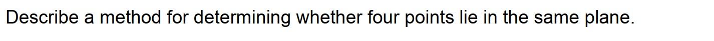 Describe A Method For Determining Whether Four Points Lie In The Same Plane 1
