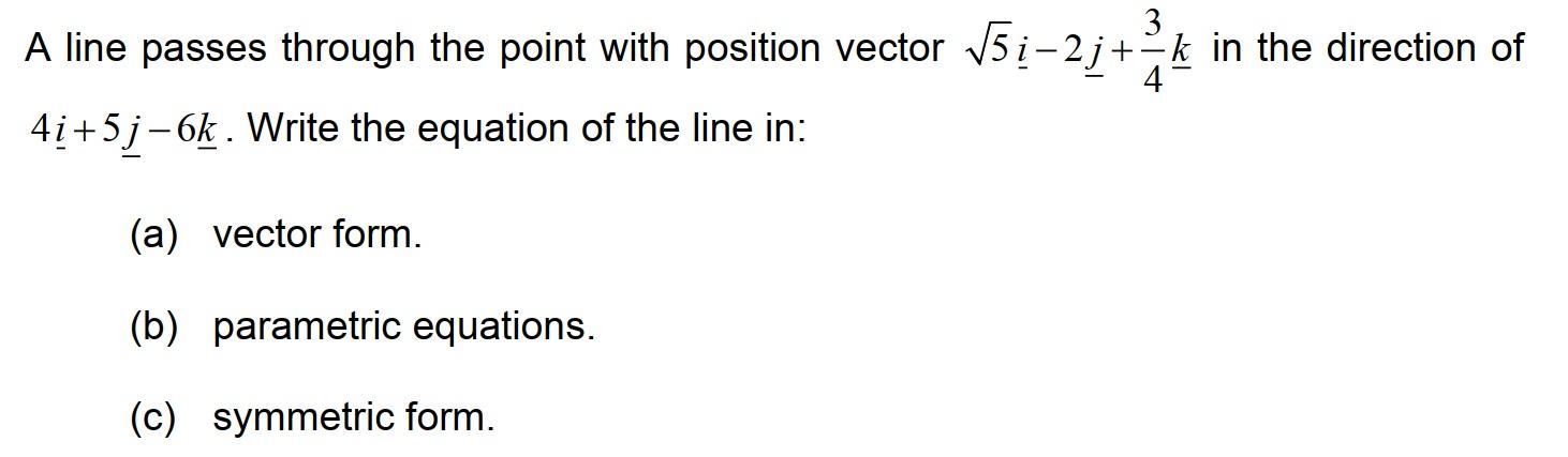 3 A Line Passes Through The Point With Position Vector 15i 2j Zk In The Direction Of V5 4 4i 5j 6k Write The Equation 1