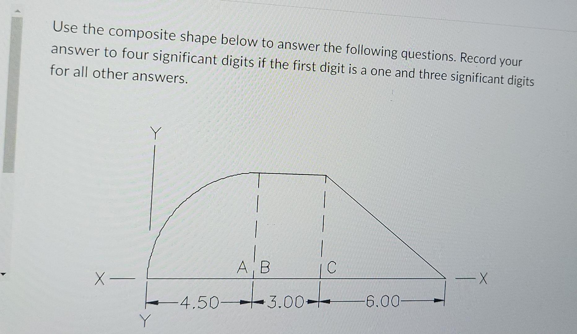 Use The Composite Shape Below To Answer The Following Questions Record Your Answer To Four Significant Digits If The Fi 1