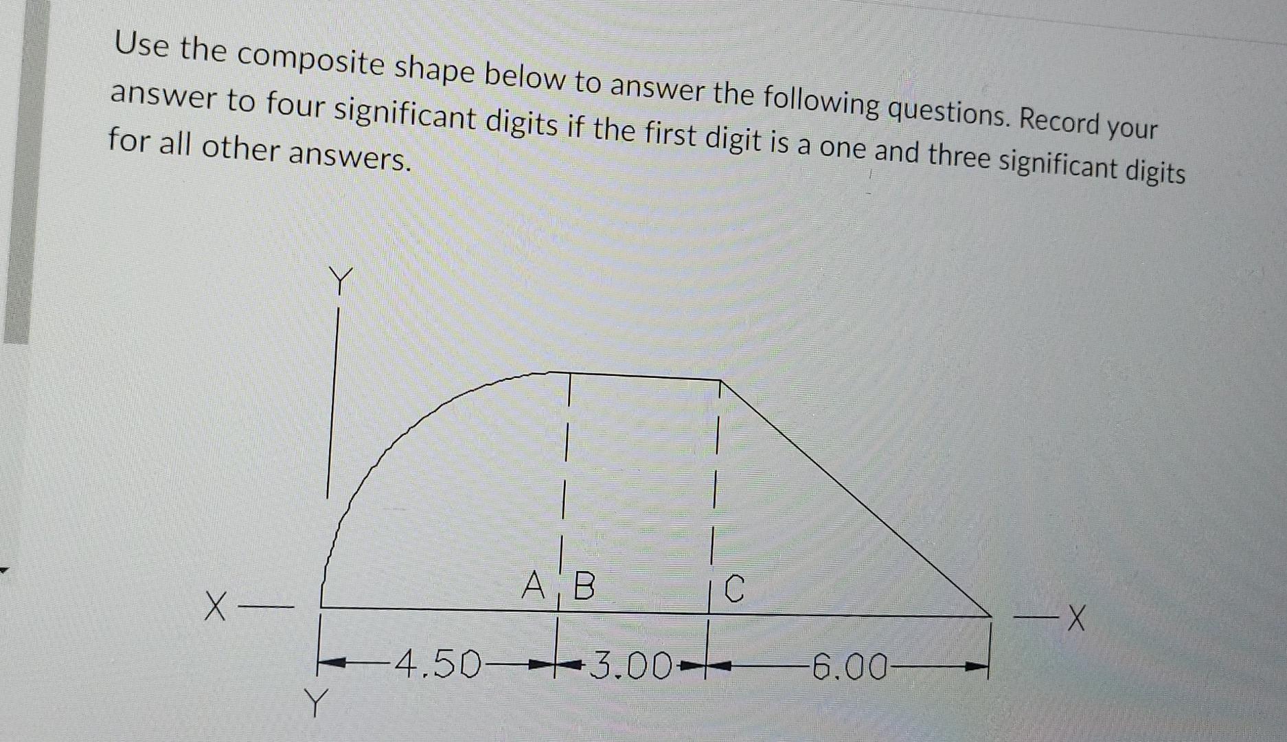 Use The Composite Shape Below To Answer The Following Questions Record Your Answer To Four Significant Digits If The Fi 1