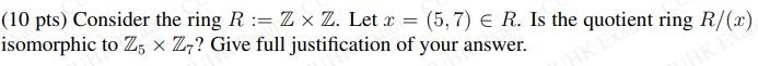 10 Pts Consider The Ring R Zx Z Let X 5 7 E R Is The Quotient Ring R 2 Isomorphic To Z5 X Z Give Full Jus 1