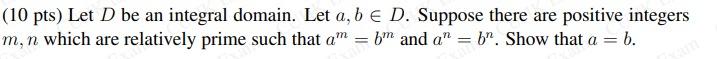 10 Pts Let D Be An Integral Domain Let A B E D Suppose There Are Positive Integers M N Which Are Relatively Prime 1