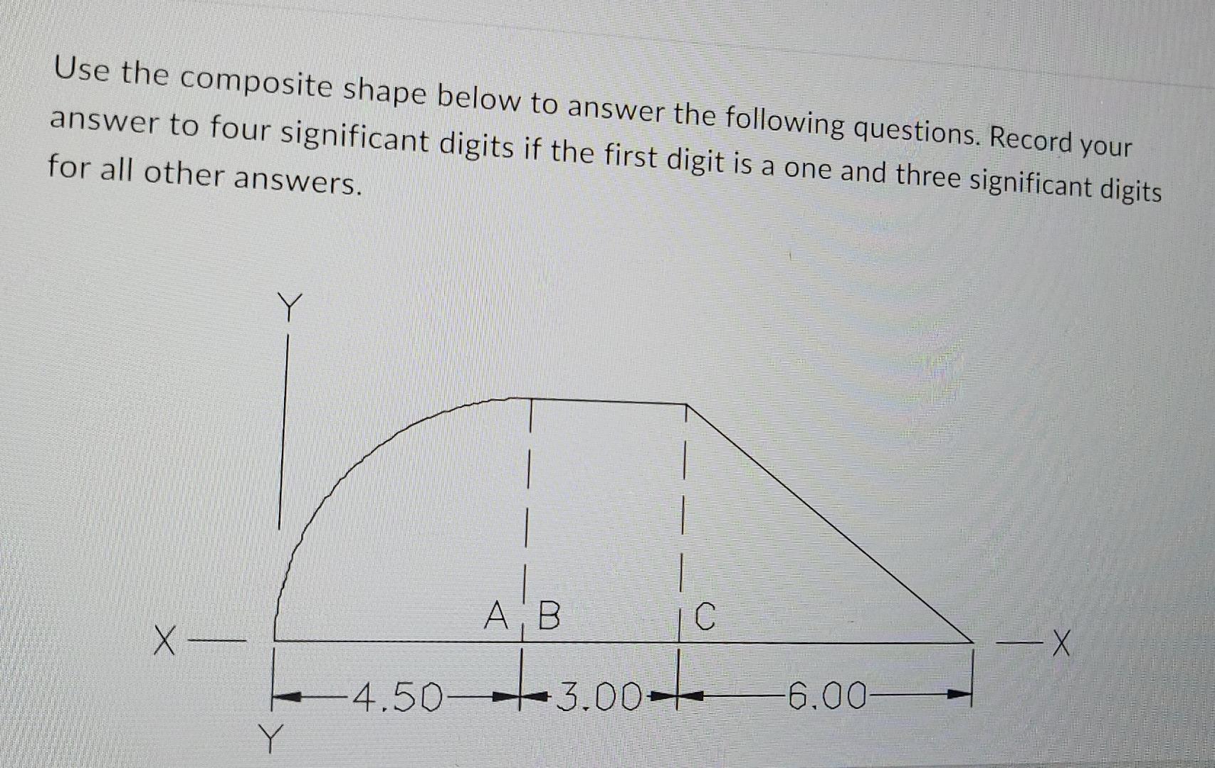 Use The Composite Shape Below To Answer The Following Questions Record Your Answer To Four Significant Digits If The Fi 1