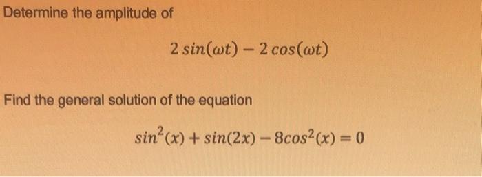 Determine The Amplitude Of 2 Sin Wt 2 Cos Wt Find The General Solution Of The Equation Sin X Sin 2x 8cos X 1