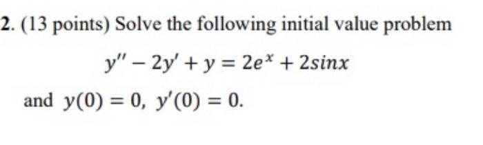 2 13 Points Solve The Following Initial Value Problem Y 2y Y 2e 2 Sinx And Y 0 0 Y 0 0 1