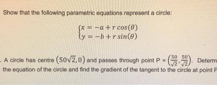 Show That The Following Parametric Equations Represent A Circle X A R Cos O Ly B R Sin 0 50 A Circle Has Ce 1
