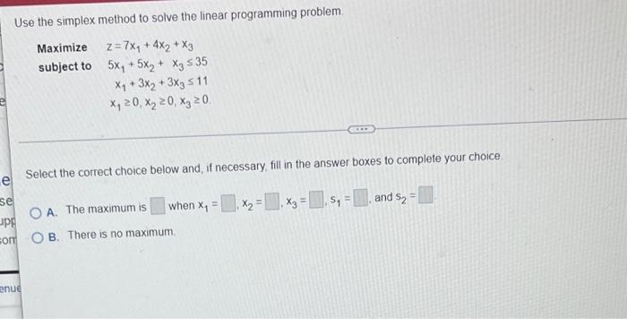 Use The Simplex Method To Solve The Linear Programming Problem Maximize Z 7x4 4x2 X3 Subject To 5xy 5xy X 535 X 1