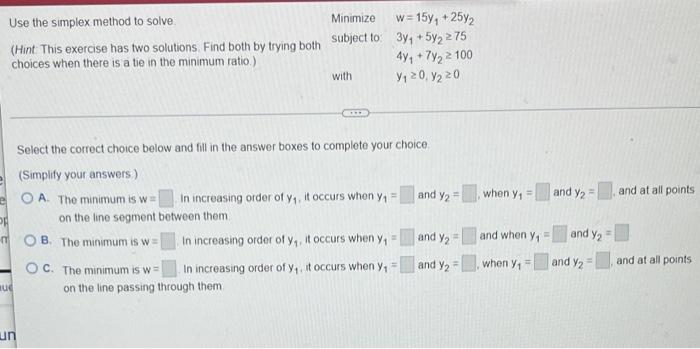 Use The Simplex Method To Solve Minimize W 15 2572 Hint This Exercise Has Two Solutions Find Both By Trying Both 1