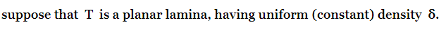 Suppose That T Is A Planar Lamina Having Uniform Constant Density 8 Determine The Moment Of Inertia Of T About T 1
