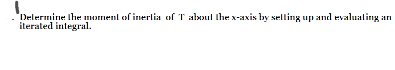 Suppose That T Is A Planar Lamina Having Uniform Constant Density 8 Determine The Moment Of Inertia Of T About T 2